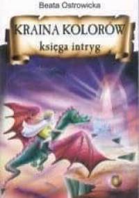 Kraina Kolorów - Księga Intryg - Beata Ostrowicka