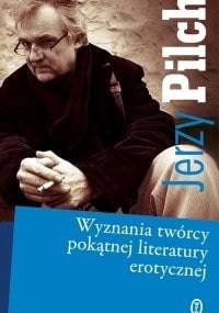Wyznania twórcy pokątnej literatury erotycznej - Jerzy Pilch