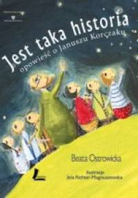 Jest taka historia. Opowieść o Januszu Korczaku - Beata Ostrowicka, Jola Richter-Magnuszewska