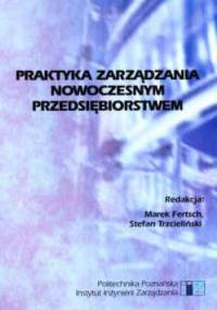 Praktyka zarządzania nowoczesnym przedsiębiorstwem - Stefan Trzcieliński, Marek Fertsch