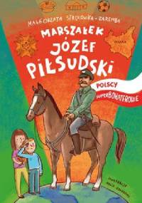 Marszałek Józef Piłsudski - Małgorzata Strękowska-Zaremba
