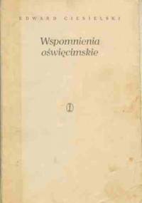 Wspomnienia Oświęcimskie - Edward Ciesielski