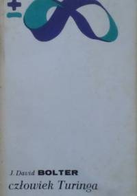 Człowiek Turinga. Kultura Zachodu w wieku komputera - David J. Bolter
