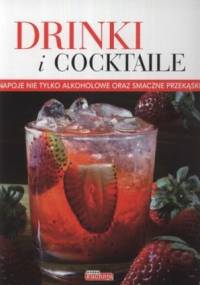 Drinki i cocktaile. Napoje nie tylko alkoholowe oraz smaczne przekąski - Iwona Czarkowska