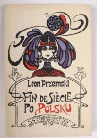 Fin de siècle po polsku - Leon Przemski