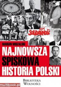 Najnowsza spiskowa historia Polski - Marian Miszalski