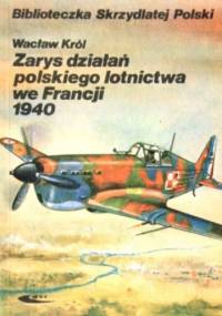 Zarys działań polskiego lotnictwa we Francji 1940 - Wacław Król