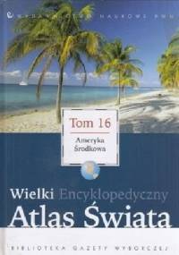 Wielki Encyklopedyczny Atlas Świata - Ameryka Środkowa (Tom 16) - praca zbiorowa