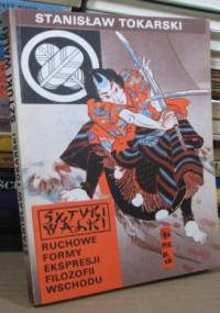 Sztuki walki. Ruchowe formy ekspresji filozofii Wschodu - Stanisław Tokarski