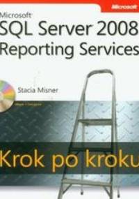 Microsoft SQL Server 2008. Reporting Services. Krok po kroku z płytą CD - Misner Stacia