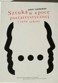 SZTUKA W EPOCE POSTARTYSTYCZNEJ - Jerzy Ludwiński