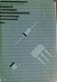 Elementy i przyrządy półprzewodnikowe powszechnego zastosowania - Michał Polowczyk