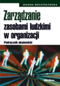 Zarządzanie zasobami ludzkimi w organizacji. Podręcznik akademicki - Joanna Moczydłowska