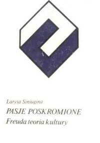 Pasje poskromione. Freuda teoria kultury - Larysa Siniugina