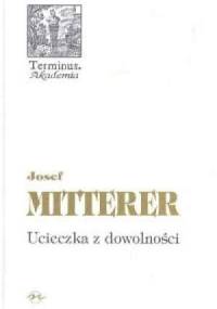 Ucieczka z dowolności - Mitterer Josef