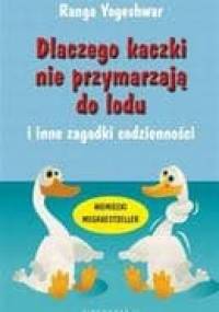 Dlaczego Kaczki nie Przymarzają do Lodu i Inne Zagadki Codzienności - Yogeshwar Ranga