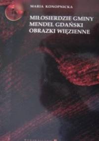 Miłosierdzie gminy. Mendel Gdański. Obrazki więzienne - Maria Konopnicka