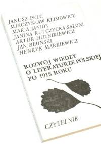 Rozwój wiedzy o literaturze polskiej po 1918 roku - Janusz Maciejewski