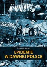 Epidemie w dawnej Polsce - Szymon Wrzesiński