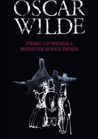 Twarz, co widziała wszystkie końce świata - Oscar Wilde