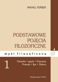 Podstawowe pojęcia filozoficzne, tom 1 ( podtytuł; Filozofia, język, poznanie, prawda, byt, dobro ) - Rafael Ferber