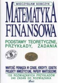Matematyka finansowa podstawy teoretyczne przykłady zadania - Mieczysław Sobczyk