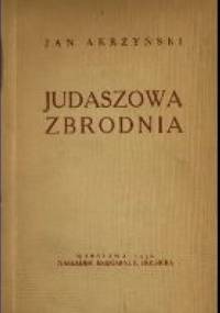 Judaszowa Zbrodnia Dramat w trzech aktach - Jan Akrzyński