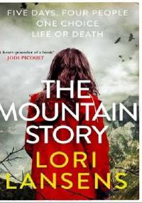 The Mountain Story - Lori Lansens