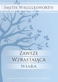 Zawsze wzrastająca wiara - Smith Wigglesworth