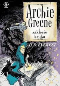 Archie Greene. Tom 3. Archie Greene i zaklęcie kruka - Everest D. D.