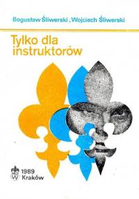 Tylko dla instruktorów - Bogusław Śliwierski, Wojciech Śliwierski