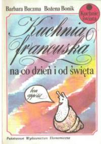 Kuchnia francuska na co dzień i od święta - Barbara Buczma, Bożena Bonik