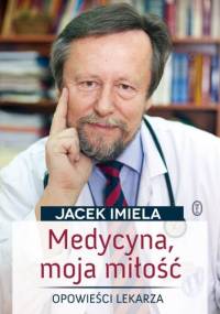 Medycyna, moja miłość - Jacek Imiela