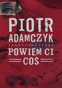 Powiem ci coś - Piotr Adamczyk