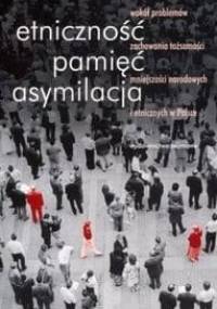 Etniczność, pamięć, asymilacja - Lech M. Nijakowski