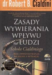 Zasady wywierania wpływu na ludzi. Szkoła Cialdiniego: moc oddziaływania na ludzi i sytuacje - Robert B. Cialdini