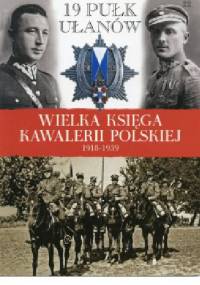 19 Pułk Ułanów Wołyńskich im. gen. Edmunda Różyckiego - praca zbiorowa