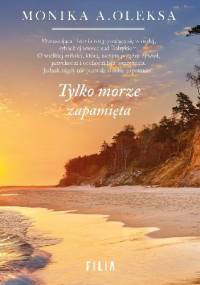 Tylko morze zapamięta - Monika A. Oleksa