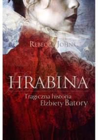 Hrabina. Tragiczna historia Elżbiety Batory - Rebecca Johns