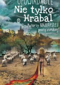 Opowiadacze. Nie tylko Hrabal. Autorzy najlepszej prozy czeskiej