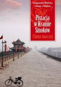 Pistacja w Krainie Smoków. Chiny inaczej - Małgorzata Błońska, Adrian Chimiak