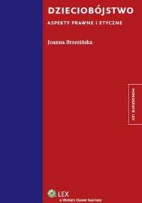 Dzieciobójstwo. Aspekty prawne i etyczne - Joanna Brzezińska