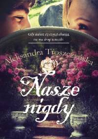 Nasze nigdy - Aleksandra Troszczyńska