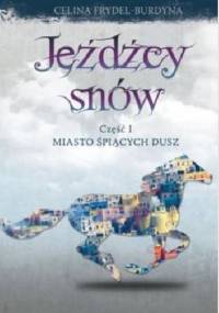 Jeźdźcy snów. Miasto śpiących dusz - Celina Frydel-Burdyna