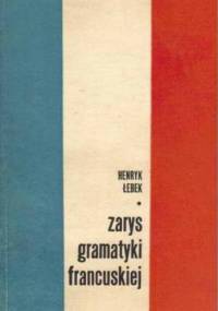 Zarys gramatyki francuskiej - Henryk Łebek