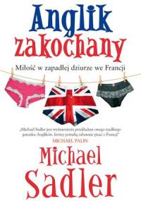 Anglik zakochany. Miłość w zapadłej dziurze we Francji - Michael Sadler