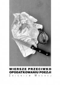 Wiersze przeciwko opodatkowaniu poezji - Zbigniew Machej