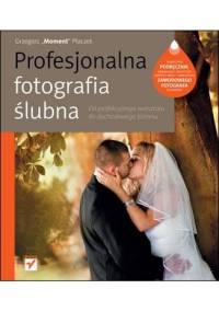 Profesjonalna fotografia ślubna. Od perfekcyjnego warsztatu do dochodowego biznesu. - Grzegorz Płaczek