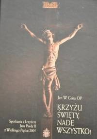 Krzyżu święty, nade wszystko! - Jan Góra OP