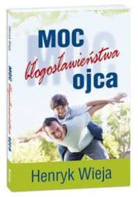 Moc błogosławieństwa ojca - Henryk Wieja